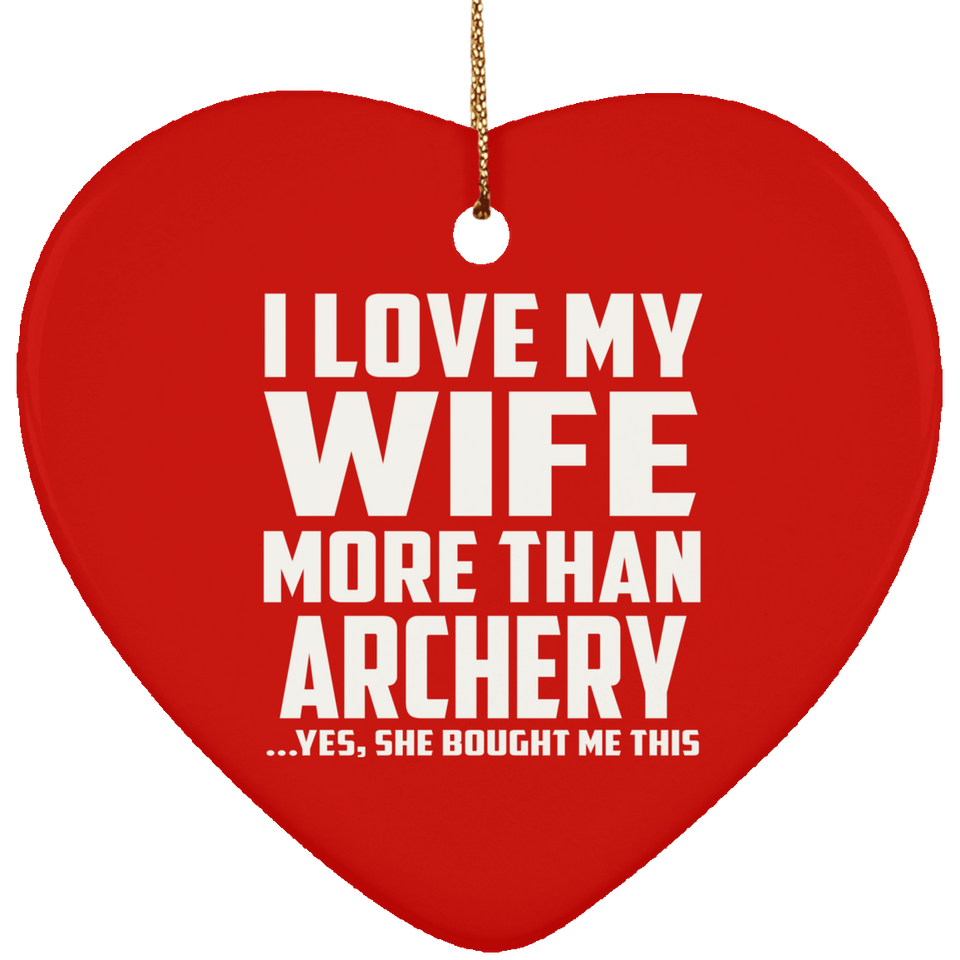 I Love My Wife More Than Archery - Heart Ornament