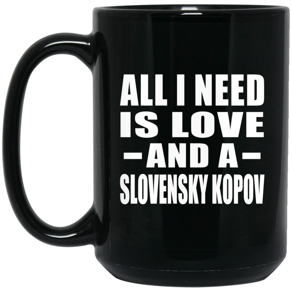All I Need Is Love And A Slovensky Kopov - 15 Oz Coffee Mug Black