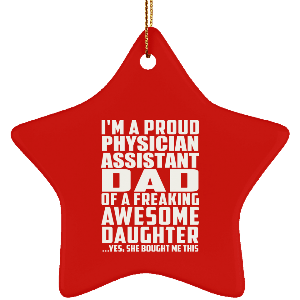 Proud Physician Assistant Dad Of Awesome Daughter - Star Ornament