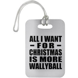All I Want For Christmas Is More Wallyball - Luggage Bag Tag