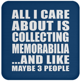 All I Care About Is Collecting Memorabilia - Drink Coaster
