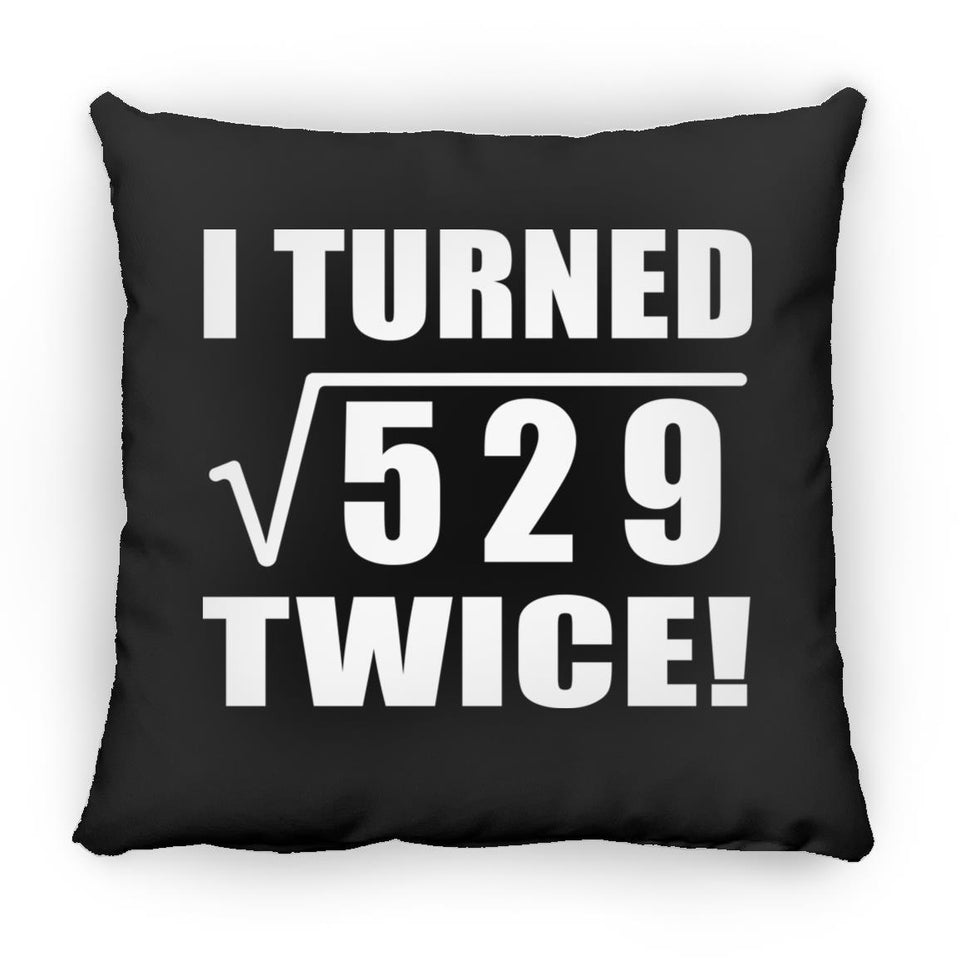 46th Birthday I Turned Square Root of 529 Twice - Throw Pillow Black