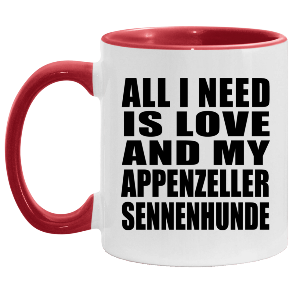 All I Need Is Love And My Appenzeller Sennenhunde - 11oz Accent Mug Red