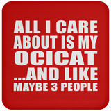 All I Care About Is My Ocicat - Drink Coaster