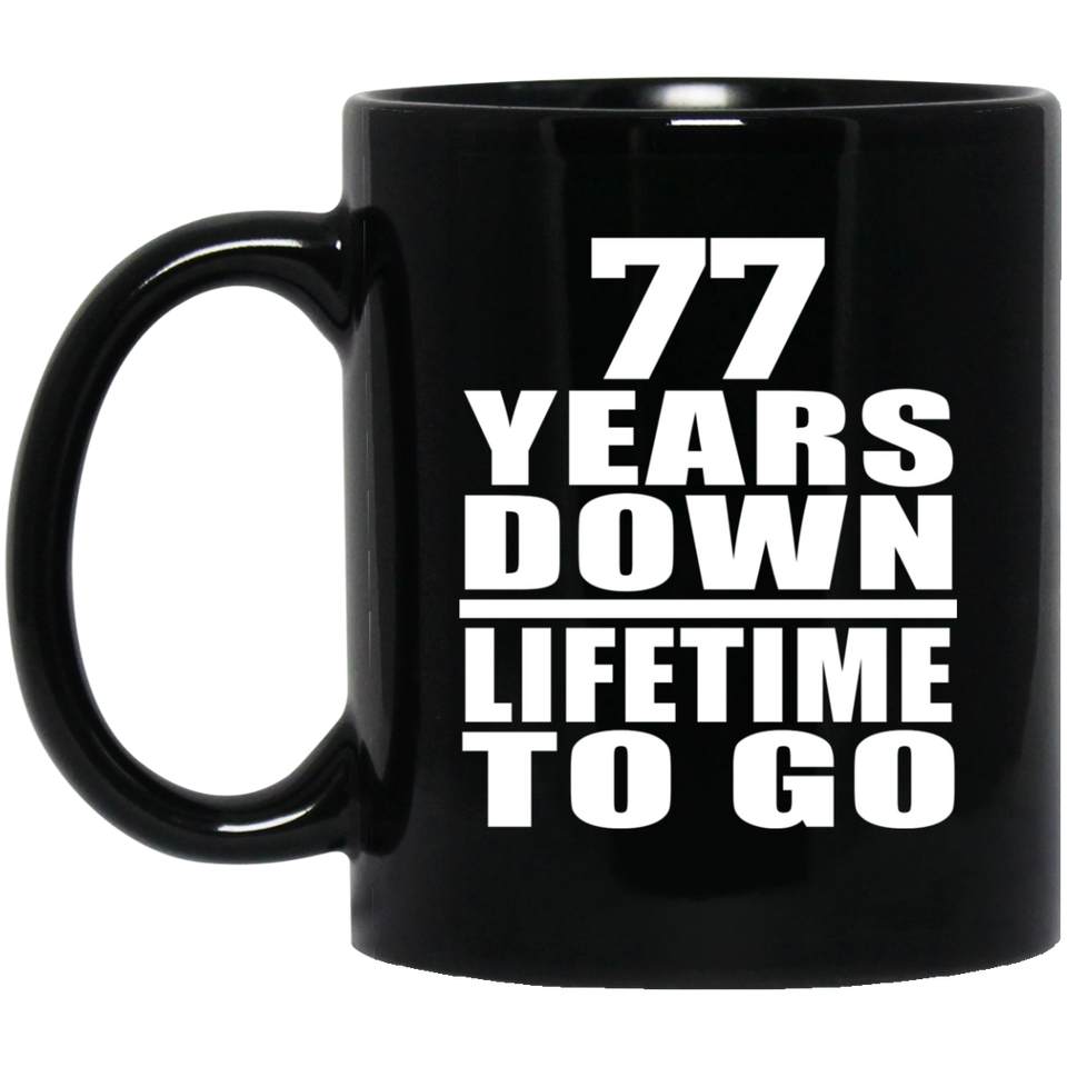 77th Anniversary 77 Years Down Lifetime To Go - 11 Oz Coffee Mug Black