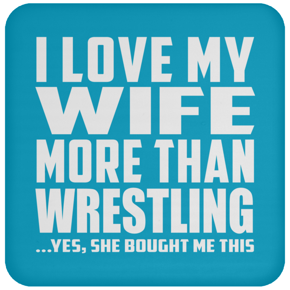I Love My Wife More Than Wrestling - Drink Coaster