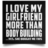 I Love My Girlfriend More Than Body Building - Poster Square