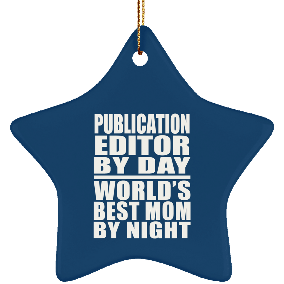 Publication Editor By Day World's Best Mom By Night - Star Ornament