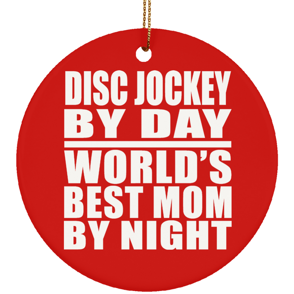 Disc Jockey By Day World's Best Mom By Night - Circle Ornament