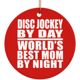 Disc Jockey By Day World's Best Mom By Night - Circle Ornament