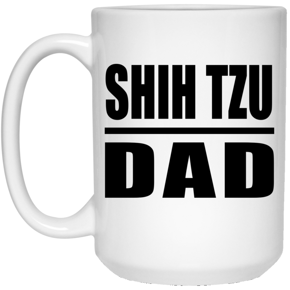 Shih Tzu Dad - 15oz Coffee Mug