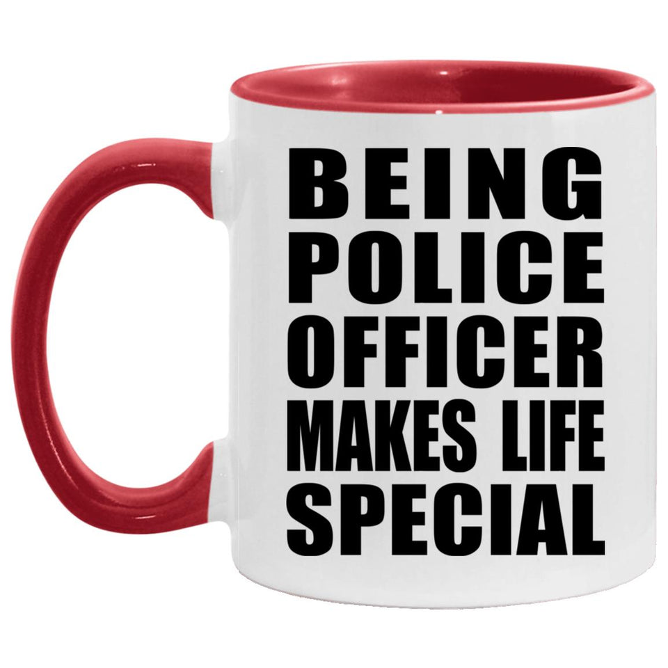 Being Police Officer Makes Life Special - 11oz Accent Mug Red