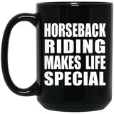 Horseback Riding Makes Life Special - 15oz Coffee Mug Black