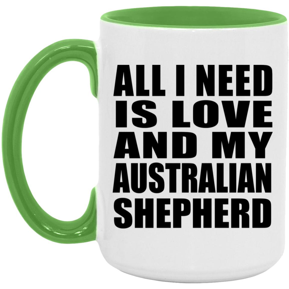 All I Need Is Love And My Australian Shepherd - 15oz Accent Mug Green