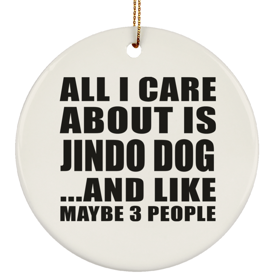 All I Care About Is Jindo Dog - Circle Ornament