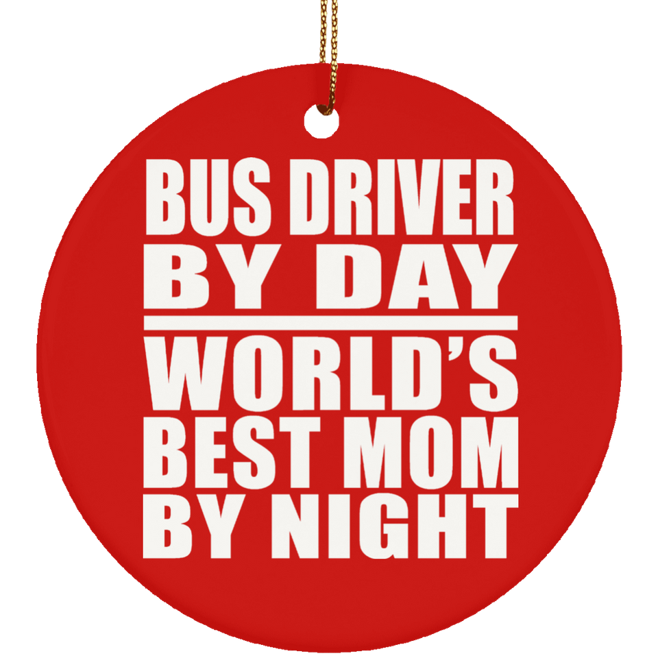 Bus Driver By Day World's Best Mom By Night - Circle Ornament