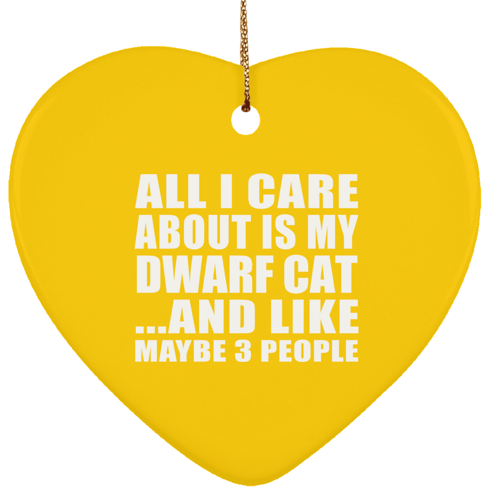All I Care About Is My Dwarf Cat - Heart Ornament