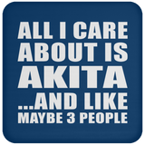 All I Care About Is Akita - Drink Coaster