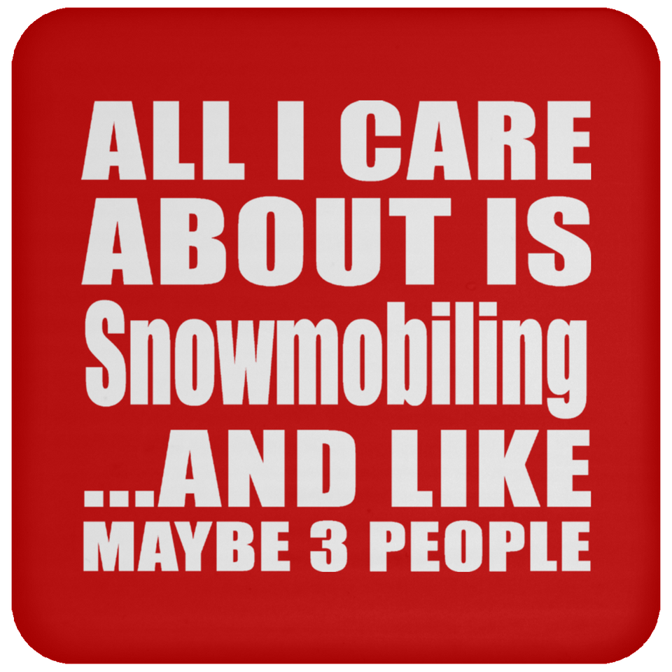 All I Care About Is Snowmobiling - Drink Coaster