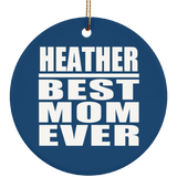 Heather Best Mom Ever - Circle Ornament