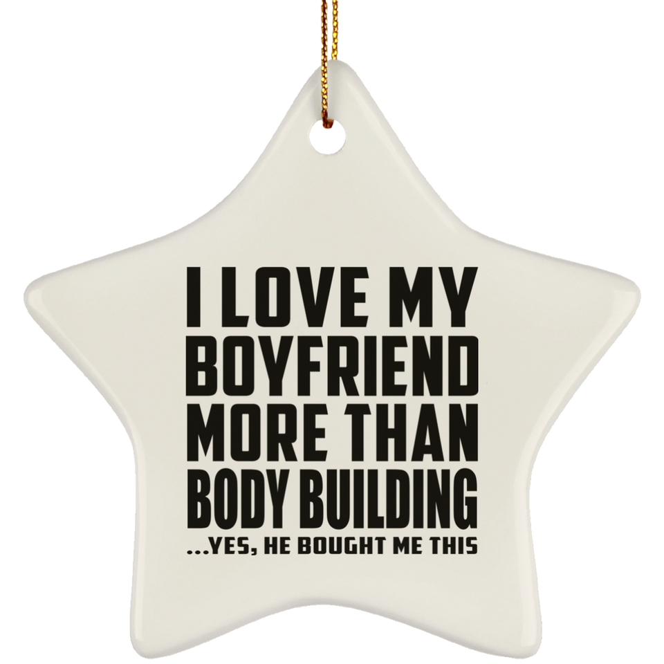 I Love My Boyfriend More Than Body Building - Star Ornament