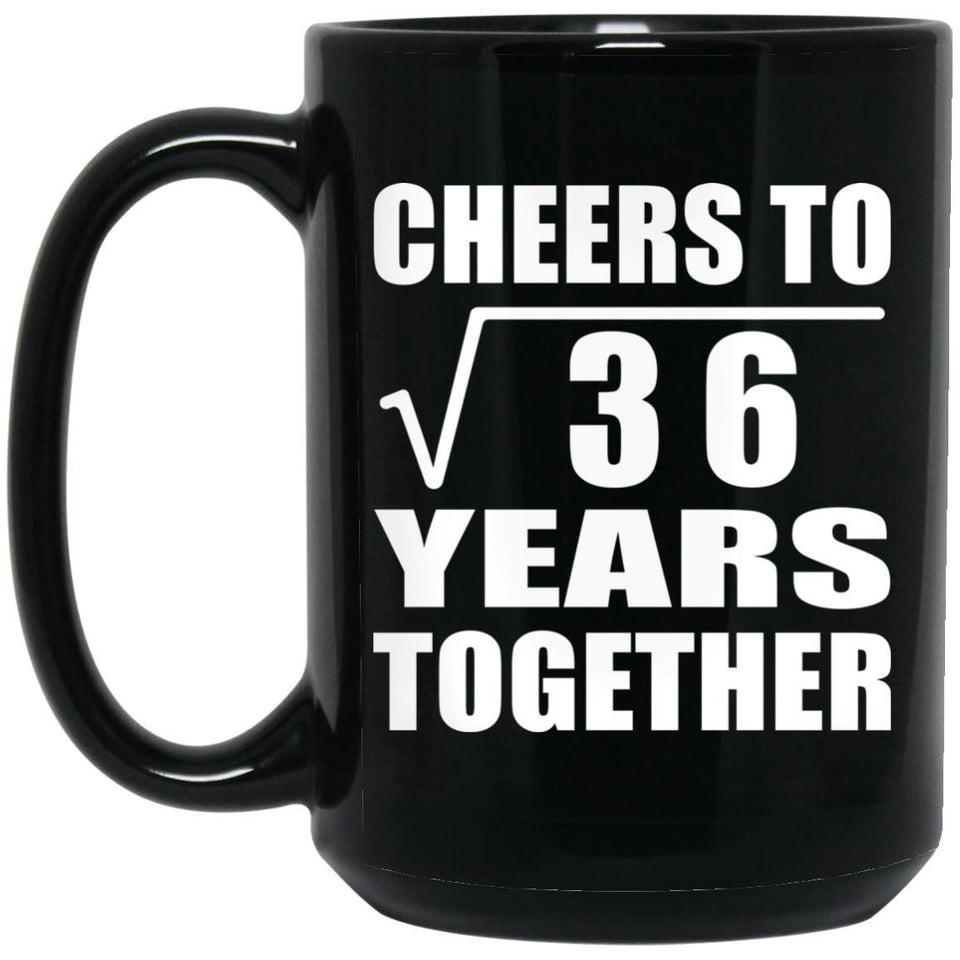 6th Anniversary Cheers To Square Root of 36 Years Together - 15oz Coffee Mug Black