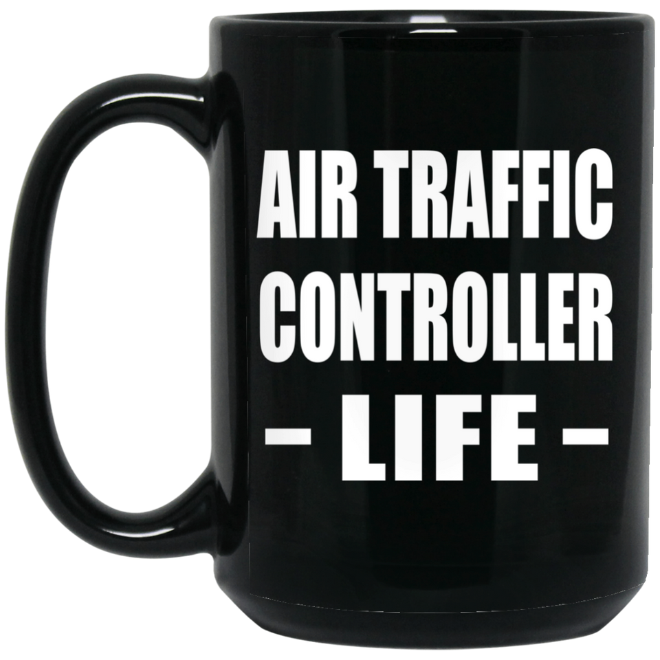 Air Traffic Controller Life - 15oz Coffee Mug Black