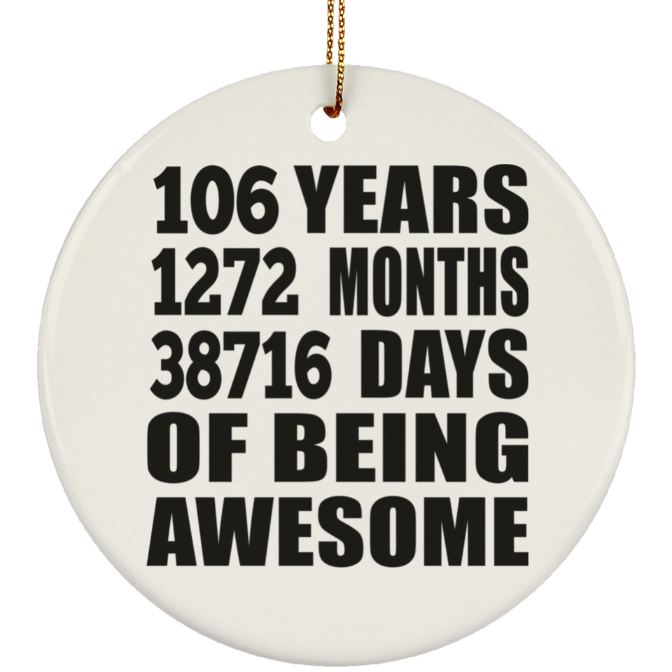 106th Birthday 106 Years 1272 Months 38716 Days Of Awesome - Circle Ornament