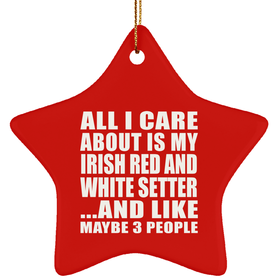 All I Care About Is My Irish Red And White Setter - Star Ornament