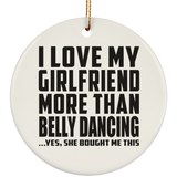 I Love My Girlfriend More Than Belly Dancing - Circle Ornament