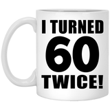 120th Birthday I Turned 60 Twice - 11oz Coffee Mug