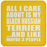 All I Care About Is My Black Russian Terrier - Drink Coaster
