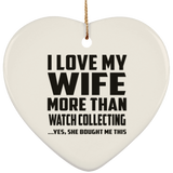 I Love My Wife More Than Watch Collecting - Heart Ornament