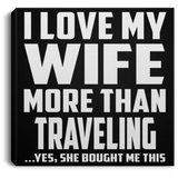 I Love My Wife More Than Traveling - Canvas Square
