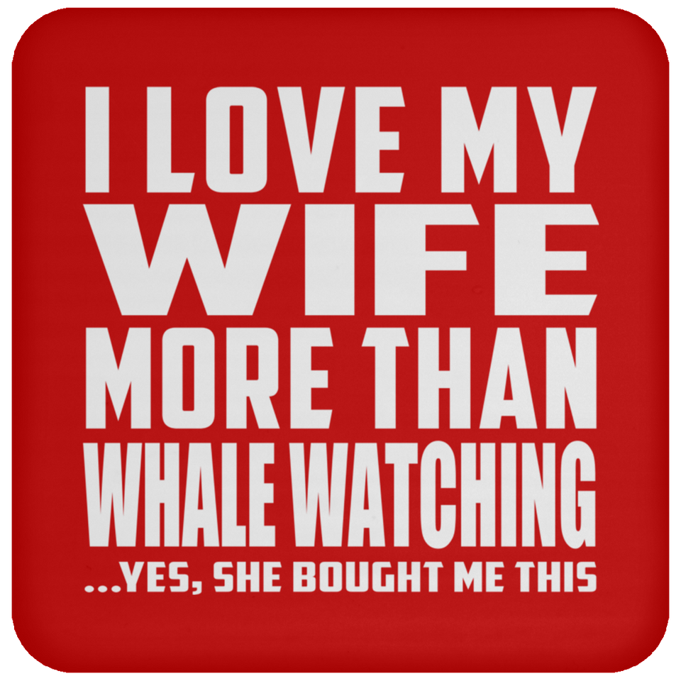 I Love My Wife More Than Whale Watching - Drink Coaster