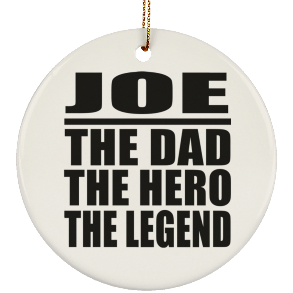 Joe The Dad The Hero The Legend - Circle Ornament