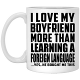 I Love My Boyfriend More Than Learning A Foreign Language - 11 Oz Coffee Mug