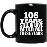 106th Anniversary 106 Years Still In Love After These Years - 11oz Coffee Mug Black