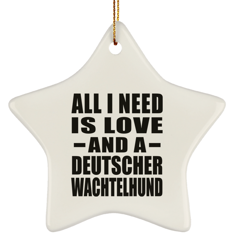All I Need Is Love And A Deutscher Wachtelhund - Star Ornament