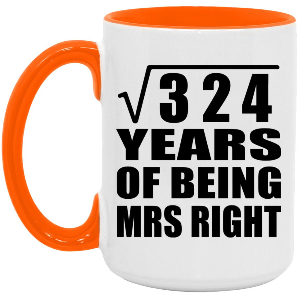 18th Anniversary Square Root of 324 Years of Being Mrs Right - 15oz Accent Mug Orange