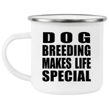 Dog Breeding Makes Life Special - 12oz Camping Mug