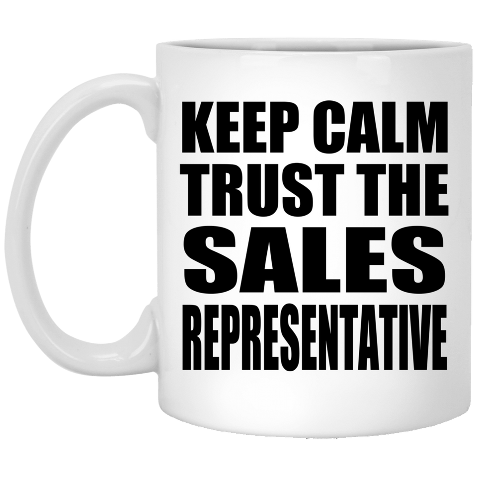 Keep Calm and Trust The Sales Representative - 11oz Coffee Mug