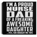 Proud Nurse Dad Of Awesome Daughter - Canvas Square