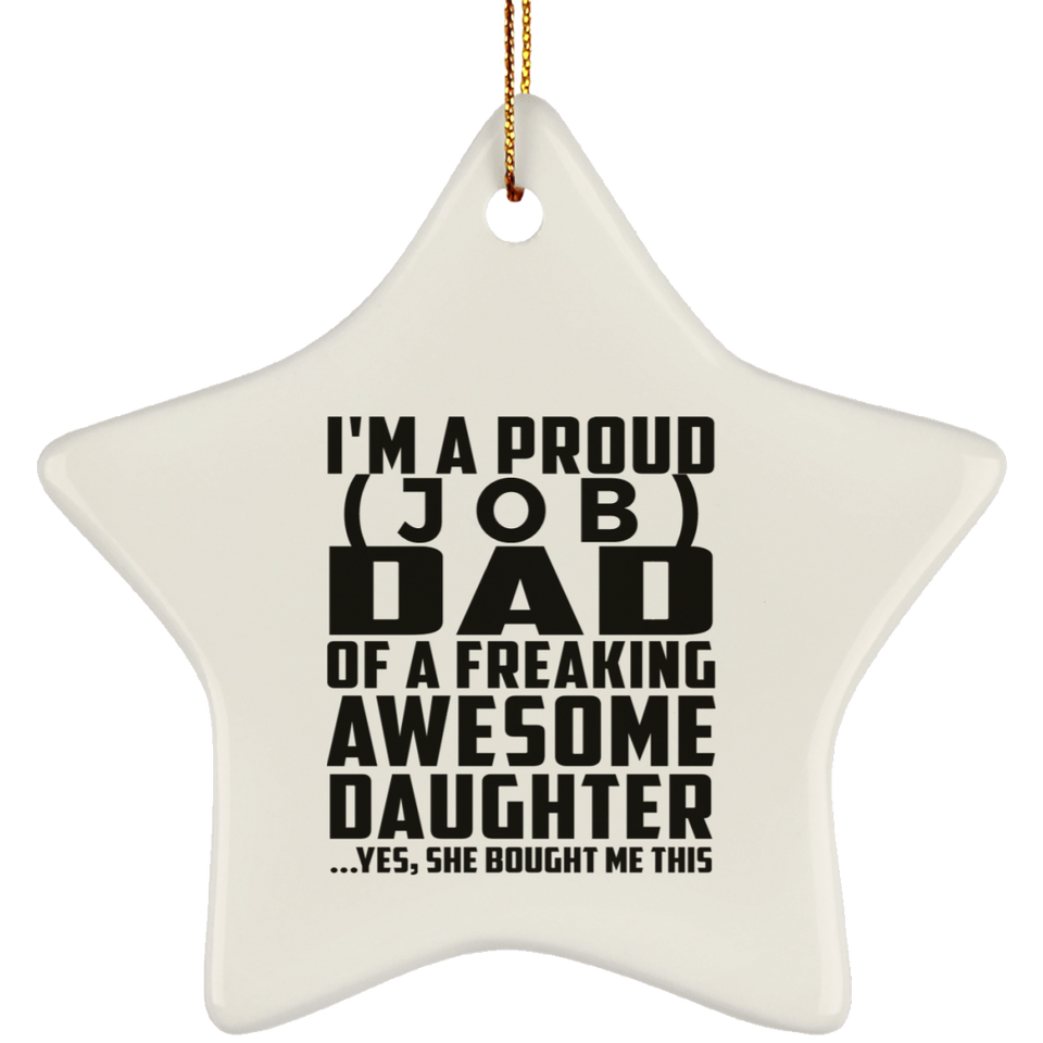 Personalized Gift, Proud [Job] Dad Of Awesome Daughter - Ceramic Ornament