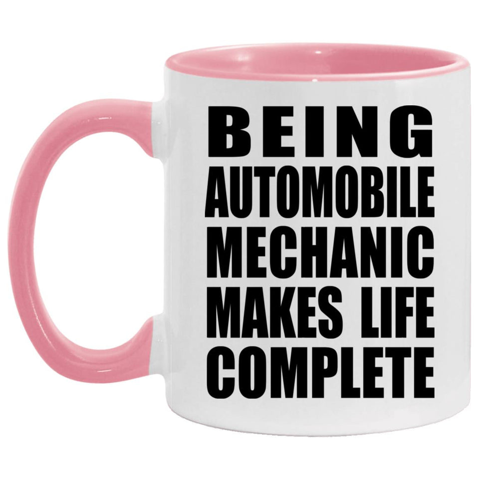 Being Automobile Mechanic Makes Life Complete - 11oz Accent Mug Pink