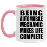 Being Automobile Mechanic Makes Life Complete - 11oz Accent Mug Pink