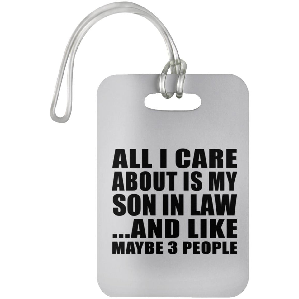 All I Care About Is My Son In Law - Luggage Bag Tag
