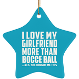 I Love My Girlfriend More Than Bocce Ball - Star Ornament