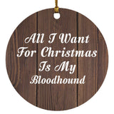 All I Want For Christmas Is My Bloodhound - Circle Ornament D