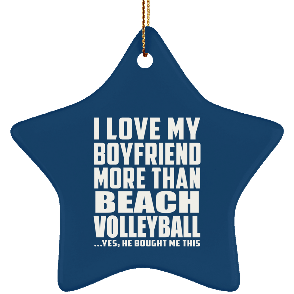 I Love My Boyfriend More Than Beach Volleyball - Star Ornament